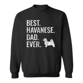 Mens Best Havanese Dad Ever - Cool Dog Owner Gift Sweatshirt | Mazezy
