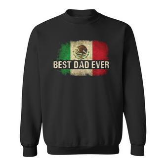 Mens Best Mexican Dad Ever Mexican Flag Pride Fathers Day Gift Sweatshirt | Mazezy
