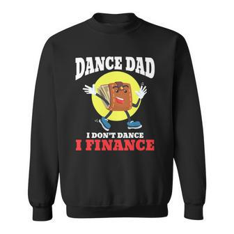 Mens Dance Dad I Dont Dance I Finance Funny Dancing Daddy Sweatshirt | Mazezy