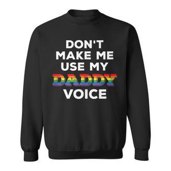 Mens Dont Make Me Use My Daddy Voice Funny Gay Bear Pride Lgbtq Sweatshirt - Thegiftio UK