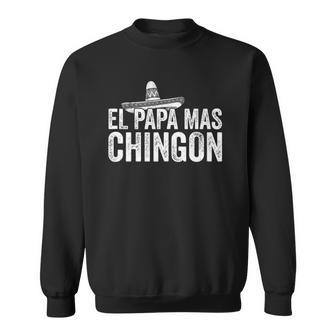 Mens El Papa Mas Chingon Mexican Hat Spanish Fathers Day Gift Sweatshirt | Mazezy CA