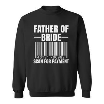 Mens Father Of The Bride Scan For Payment Wedding Dad Gift Sweatshirt | Mazezy