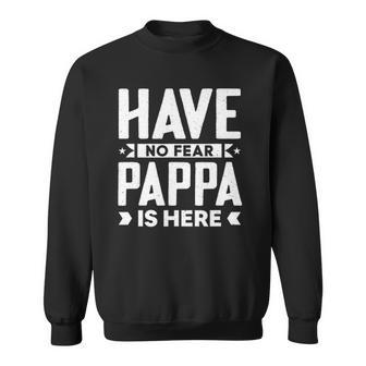 Mens Funny Meme Quotes Have No Fear Pappa Is Here Sweatshirt | Mazezy