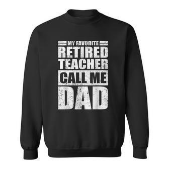 Mens Funny My Favorite Retired Teacher Call Me Dad Fathers Day Sweatshirt | Mazezy UK