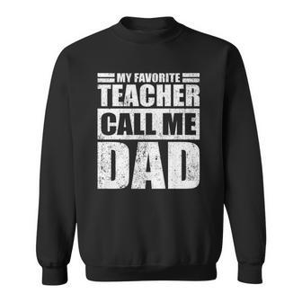 Mens Funny My Favorite Teacher Call Me Dad Fathers Day Sweatshirt | Mazezy