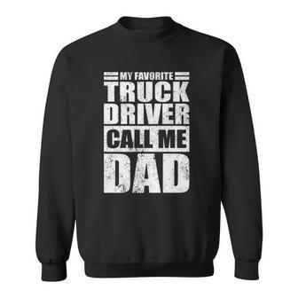 Mens Funny My Favorite Truck Driver Call Me Dad Fathers Day Sweatshirt | Mazezy