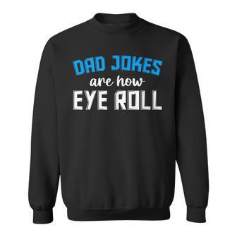 Mens Funny Sarcastic Dad Jokes Are How Eye Roll Dad Jokes Sweatshirt - Thegiftio UK