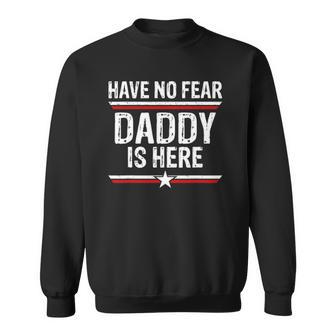 Mens Have No Fear Daddy Is Here Funny Dad Grandpa Papa Sweatshirt | Mazezy