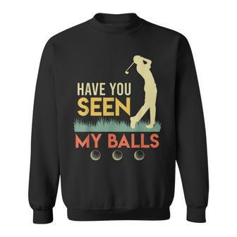 Mens Have You Seen My Balls Golfer Golfer Sweatshirt - Thegiftio UK