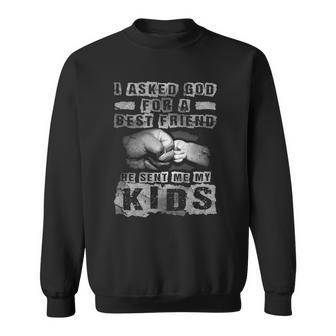 Mens I Asked God For A Best Friend He Sent Me My Kids Fathers Day Sweatshirt | Mazezy
