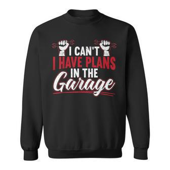 Mens I Cant I Have Plans In The Garage For A Mechanic Dad V3 Sweatshirt - Seseable
