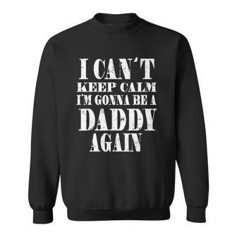 Mens I Cant Keep Calm Im Gonna Be A Daddy Againfathers Sweatshirt - Thegiftio UK