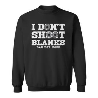 Mens I Dont Shoot Blanks Dad Est 2022 Proud Expecting Father Sweatshirt | Mazezy
