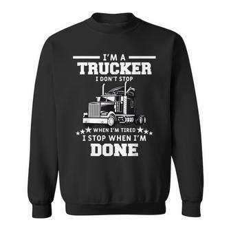 Mens I Dont Stop When Im Tired I Stop When Im Done Trucker Sweatshirt - Thegiftio UK
