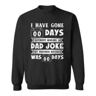 Mens I Have Gone 0 Days Without Making A Dad Joke Fathers Day Sweatshirt | Mazezy