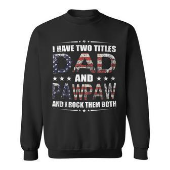 Mens I Have Two Titles Dad And Pawpaw Fathers Day 4Th Of July Sweatshirt - Seseable