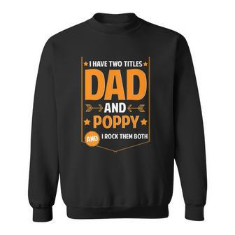 Mens I Have Two Titles Dad And Poppy Gifts Poppy Fathers Day Sweatshirt | Mazezy