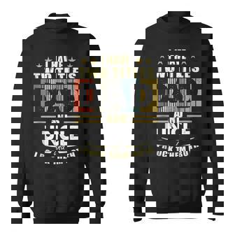Mens I Have Two Titles Dad And Uncle Funny Fathers Day Gift Sweatshirt - Thegiftio UK