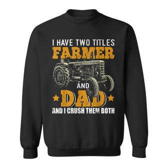 Mens I Have Two Titles Farmer Dad Fathers Day Tractor Farmer Gift V3 Sweatshirt - Seseable