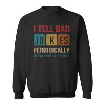 Mens I Tell Dad Jokes Periodically Element Vintage Fathers Day Sweatshirt | Mazezy