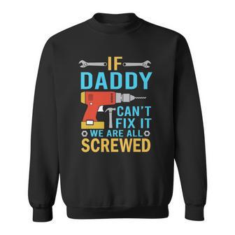 Mens If Daddy Cant Fix It Were All Screwed Funny Fathers Day Sweatshirt | Mazezy