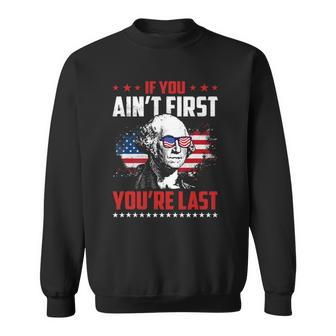 Mens If You Aint First Youre Last George Washington Sweatshirt | Mazezy