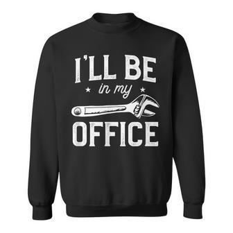 Mens Ill Be In My Office Car Mechanic Garage Auto Engineer Sweatshirt - Thegiftio UK