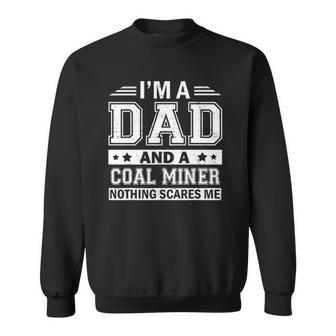 Mens Im A Dad And A Coal Miner Nothing Scares Megifts Sweatshirt | Mazezy