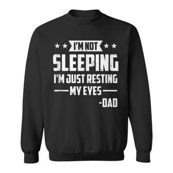 Mens Im Not Sleeping Im Just Resting My Eyes Dad Fathers Day Sweatshirt - Seseable