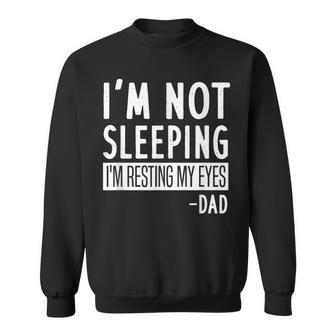 Mens Im Not Sleeping Im Resting My Eyes Dad - Funny Saying Sweatshirt - Thegiftio UK