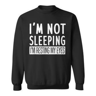 Mens Im Not Sleeping Im Resting My Eyes - Funny Saying Sweatshirt - Thegiftio UK