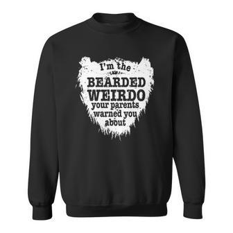 Mens Im The Bearded Weirdo Your Parents Warned You About Sweatshirt | Mazezy