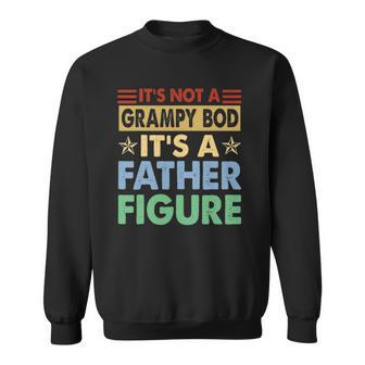 Mens Its Not A Grampy Bod Its A Father Figure Funny Fathers Day Sweatshirt | Mazezy