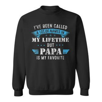 Mens Ive Been Called Lot Of Name But Papa Is My Favorite Fathers Sweatshirt - Seseable