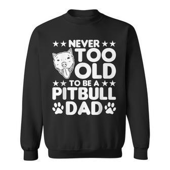 Mens Never Too Old To Be A Pitbull Dad Pitbull Dog Sweatshirt - Thegiftio UK