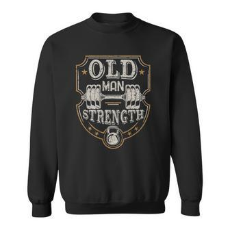 Mens Old Man Strength Gym Fathers Day Gift For Dad Sweatshirt | Mazezy