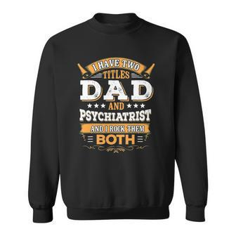 Mens Psychiatrist Gift - Dad Psychiatrist Sweatshirt | Mazezy