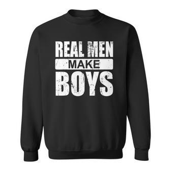Mens Real Men Make Boys Daddy To Be Announcement Family Boydaddy Sweatshirt | Mazezy