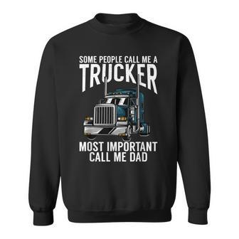 Mens Some Call Me A Truck Driver The Most Important Call Me Dad Sweatshirt - Thegiftio UK