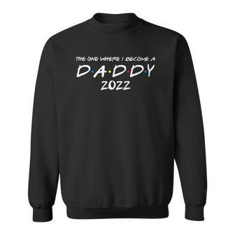 Mens The One Where I Become A Daddy 2022 Promoted To Dad 2022 Ver2 Sweatshirt | Mazezy