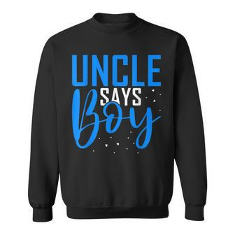Mens Uncle Says Boy Gender Reveal Boy Uncle Sweatshirt - Thegiftio UK