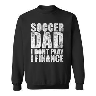 Mens Vintage Retro Soccer Dad I Dont Play I Finance Sweatshirt | Mazezy