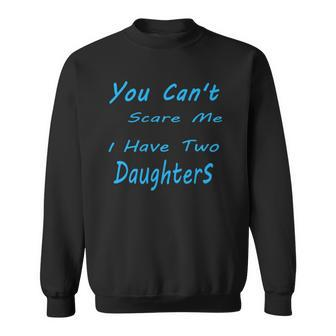 Mens You Cant Scare Me I Have Two Daughters Fathers Day Sweatshirt | Mazezy DE