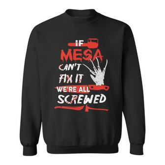 Mesa Name Halloween Horror Gift If Mesa Cant Fix It Were All Screwed Sweatshirt - Seseable