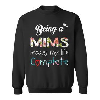 Mims Grandma Gift Being A Mims Makes My Life Complete Sweatshirt - Seseable