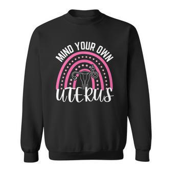 Mind Your Own Uterus Rainbow My Uterus My Choice Women Sweatshirt | Mazezy