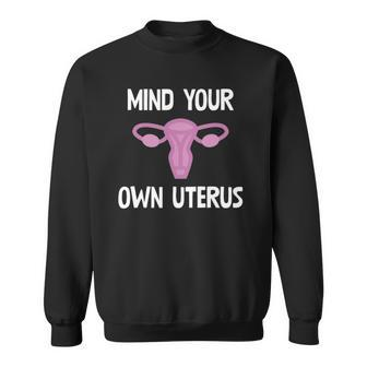 Mind Your Own Uterus Reproductive Rights Feminist Sweatshirt - Thegiftio UK