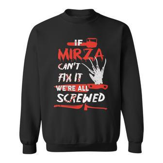 Mirza Name Halloween Horror Gift If Mirza Cant Fix It Were All Screwed Sweatshirt - Seseable