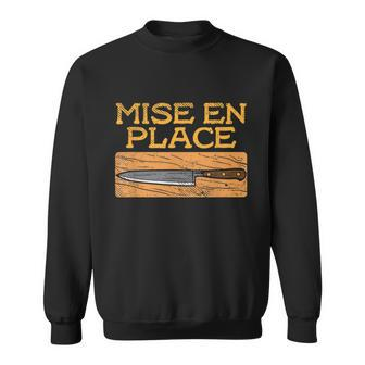 Mise En Place Chef Funny Cook Cooking French Culinary Sweatshirt - Monsterry