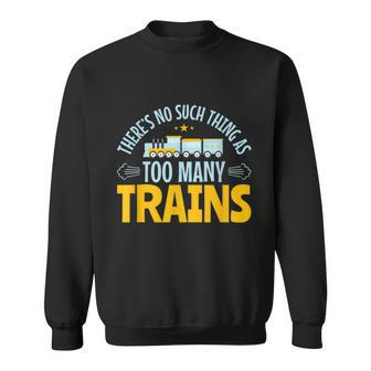 Model Train Lover Too Many Trains Railroad Collector Sweatshirt - Monsterry CA